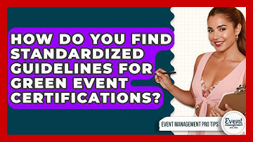 How Do You Find Standardized Guidelines For Green Event Certifications? - Event Management Pro Tips