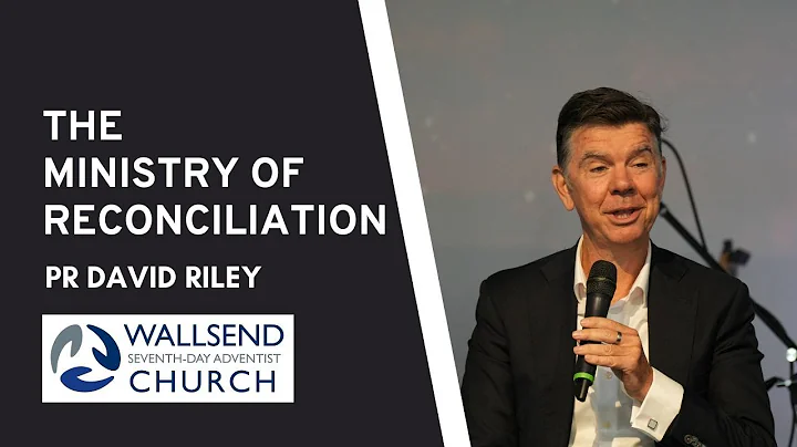 The Ministry of Reconciliation - Pr David Riley