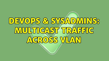 DevOps & SysAdmins: multicast traffic across vlan
