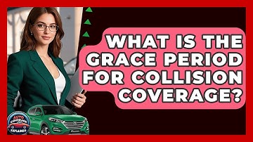 What Is The Grace Period For Collision Coverage? - Auto Coverage Explained