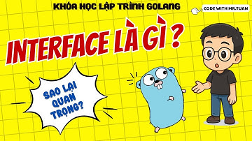 Golang Cơ Bản #34: Khai Báo Interface – Tại Sao Cần Dùng Interface? | Học Lập Trình Go Từ A-Z