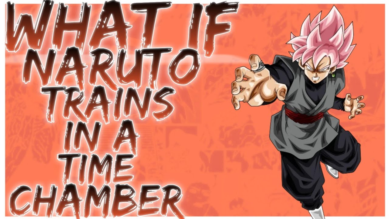 what if Naruto trains in a time chamber