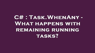 C# : Task.WhenAny - What happens with remaining running tasks?
