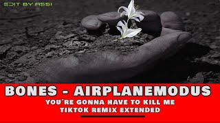 Bones - AirPlaneMode x You're Gonna Have To Kill Me (by A55I Candle)[EXTENDED] TikTok Remix Insta Resimi