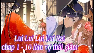 Lui Lui Lui Ra | Chap 1 - 10 Làm vợ của thái giám | Truyện thuyết minh hay screenshot 5