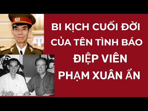 ĐIỆP VIÊN TÌNH BÁO PHẠM XUÂN ẨN - HỐI HẬN CUỐI ĐỜI BỞI LẦM ĐƯỜNG LẠC LỐI.