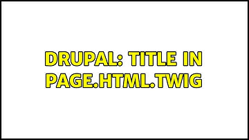 Drupal: title in page.html.twig (2 Solutions!!)