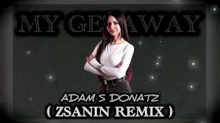 Adam S Donatz My Getaway Zsanin Remix