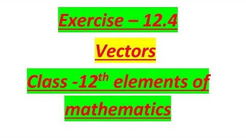 Exercise 12.4 from Vectors class 12th elements of mathematics