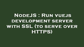 NodeJS : Run vuejs development server with SSL (to serve over HTTPS)