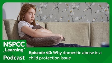 Why domestic abuse is a child protection issue | NSPCC Learning Podcast