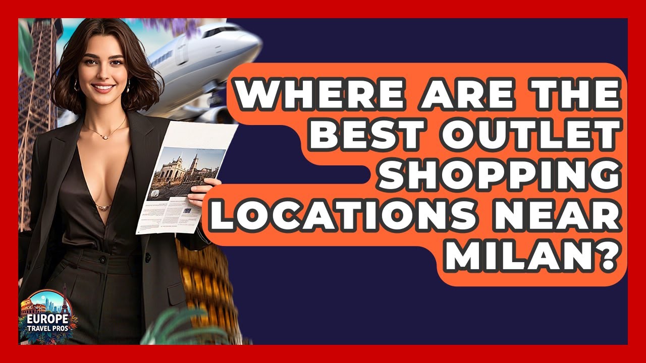 Where Are The Best Outlet Shopping Locations Near Milan? - Europe Travel Pros