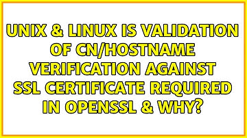 Is validation of CN/Hostname verification against SSL certificate required in openssl & why?