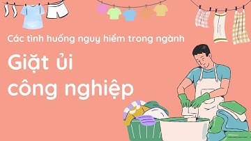 Các tình huống nguy hiểm trong ngành giặt ủi công nghiệp