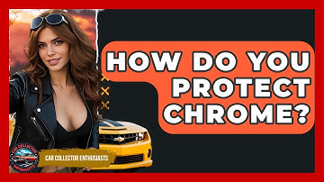 How Do You Protect Chrome? - Car Collector Enthusiasts