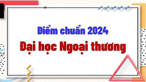 Điểm chuẩn  2024 Đại học Ngoại thương