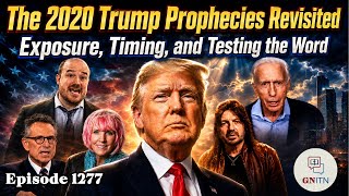 GNITN Episode 1277 - The 2020 Trump Prophecies Revisited: Exposure, Timing, and Testing the Word