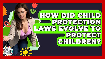 How Did Child Protection Laws Evolve To Protect Children? - Child Welfare Network