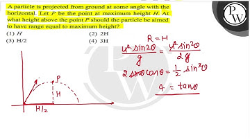A particle is projected from ground at some angle with the horizontal. Let \( P \) be the point ...