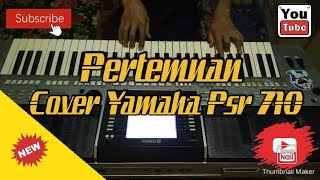 PERTEMUAN (KARAOKE) COVER YAMAHA PSR 710 | Style Manual