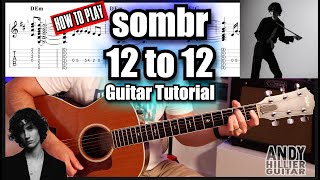 How to Play sombr - 12 to 12 Guitar Tutorial