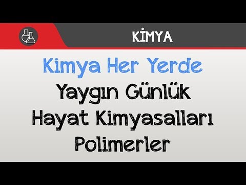 Kimya Her Yerde - Yaygın Günlük Hayat Kimyasalları Polimerler