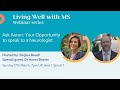 Ask aaron  your opportunity to speak to a neurologist about living well with ms