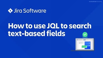 How to use JQL to search text-based fields | Jira Software tutorial