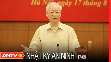Nhật Ký An Ninh 17/8: Phiên Họp Thứ 22 Của Ban Chỉ Đạo TW Về Phòng, Chống Tham Nhũng | ANTV