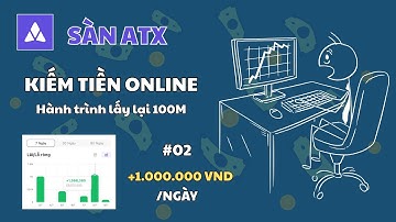 Kiếm Tiền Online 2025 Và Hành Trình Gỡ Lại 100M Trên Sàn ATX ...  +1.000.000 VND #02