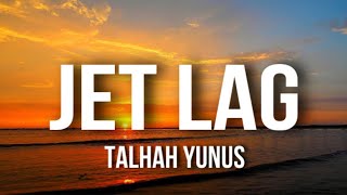 JET LAG - TALHAH YUNUS | Prod. by Jokhay (Lyrics)