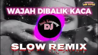 SLOW REMIX || WAJAH DIBALIK KACA || Muchsin Alatas • Decky Ryan || Dj Anak Kampoeng • N88 Cover