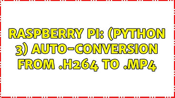 Raspberry Pi: (python 3) Auto-Conversion from .h264 to .mp4