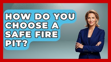 How Do You Choose A Safe Fire Pit? - Exploring Campgrounds