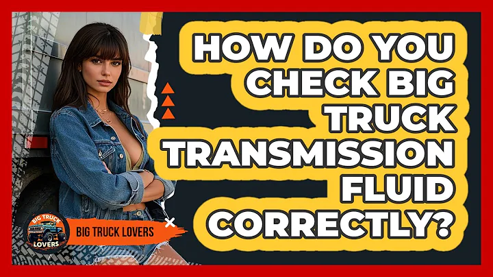 How Do You Check Big Truck Transmission Fluid Correctly? - Big Truck Lovers