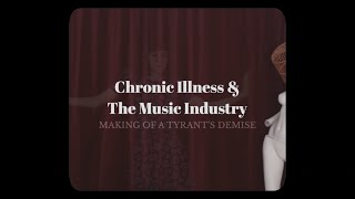 Chronic Illness & The Music Industry  Making Of A Tyrant's Demise