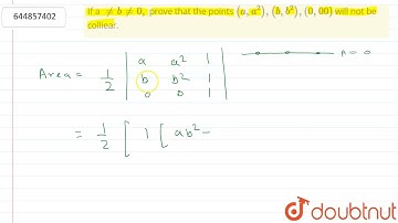 If a nebne0, prove that the points (a,a^(2)),(b,b^(2)),(0,00) will not be colliear.  | 10 | CO-O...
