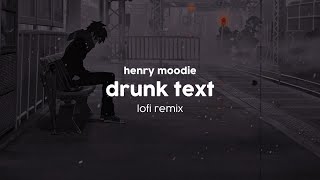 henry moodie - drunk text (lo-fi remix)