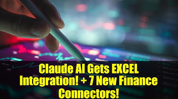 Claude AI Gets EXCEL Integration! + 7 New Finance Connectors!