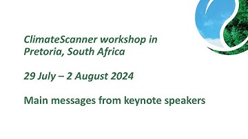 ClimateScanner Workshop in Pretoria 29 July - 2 August 2024: Keynote speakers’ main messages