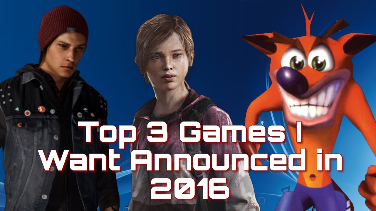 Top 3 Games I Want Announced in 2016!