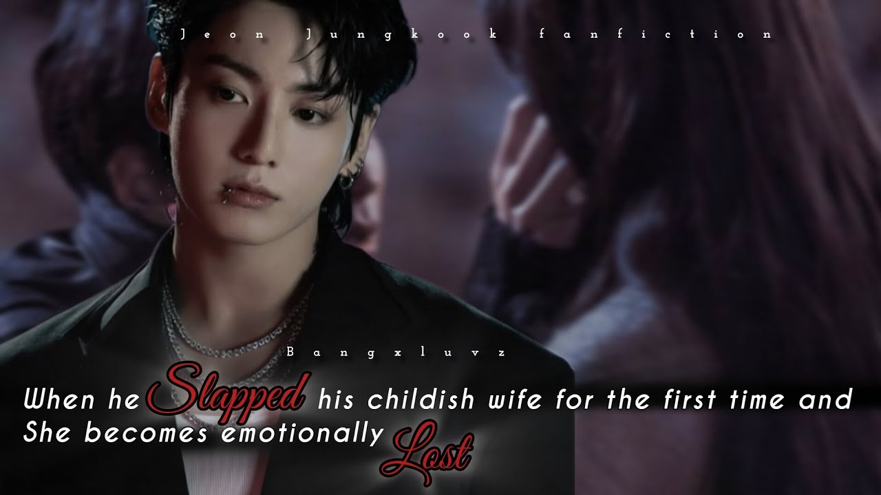 When he slapped his childish wife for the first time and she becomes emotionally lost || Jungkook FF