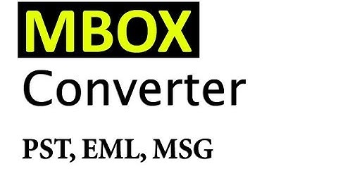Convert MBOX to PST, MSG, EML Tutorial