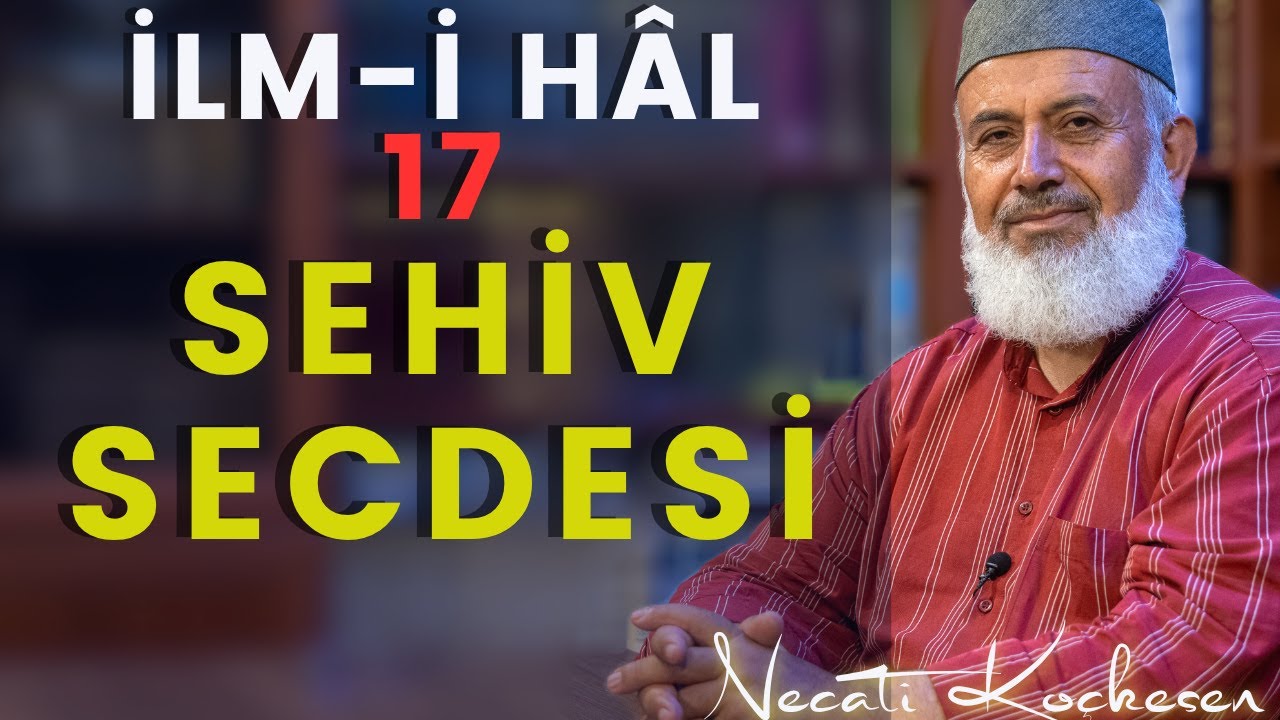 17  - Sehiv Secdesi -  İlmihal Dersleri - Necati Koçkesen