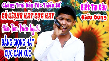 Chàng Trai Dân Tộc Thiểu Số Có Giọng Hát Cực Hay | Biết Tìm Đâu - Tuấn Hưng - Điểu Dũng Cover