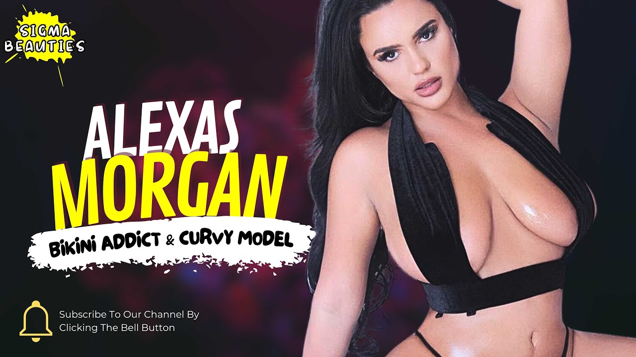 Bikini Addict & Curvy Model - Alexas Morgan | Biography, Lifestyle