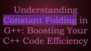 Understanding Constant Folding in G+ + : Boosting Your C+ +  Code Efficiency