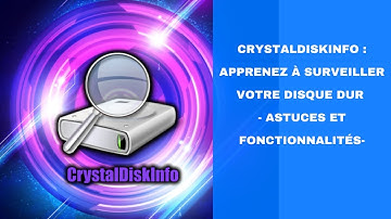 CrystalDiskInfo : Apprenez à surveiller votre disque dur - Astuces et fonctionnalités-
