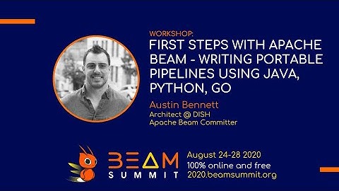 Workshop:First steps with Apache Beam - Austin Bennet
