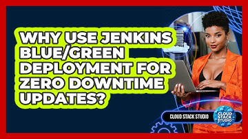 Why Use Jenkins Blue/green Deployment For Zero Downtime Updates? - Cloud Stack Studio